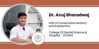 College Of Dental Science & Hospital, HOD of Conservative Dentistry and Endodontics: Dr. Anuj Bharadwaj Interview