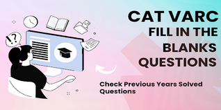 CAT VARC Question on Fill in the Blanks: Check Previous Years Solved Questions