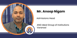 Interview Mr Anoop Nigam Admissions Head at ANG Ideal Group of Institutions