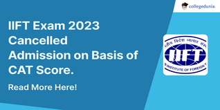 IIFT Exam 2023 Cancelled; Admission on Basis of CAT Score; Check Details Here