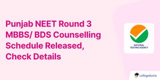 Punjab NEET Round 3 MBBS/ BDS Counselling Schedule Released, Check Details