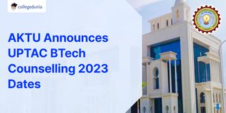 AKTU Announces UPTAC BTech Counselling 2023 Dates @uptac.admissions.nic.in: Choice Filling Starts Soon