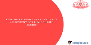 KLEE 2024: Second Round Stray Vacancy Allotment for LLM Courses Begins