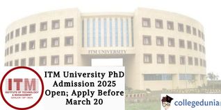 ITM University PhD Admission 2025 Open; Apply Before March 20
