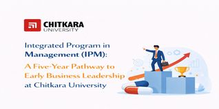 Integrated Program in Management (IPM): A Five-Year Pathway to Early Business Leadership at Chitkara University