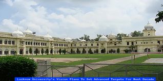 Lucknow University’s Vision Plans To Set Advanced Targets For Next Decade; Check Details Here