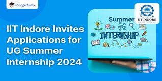 IIT Indore Invites Applications for UG Summer Internship 2024; Apply till May 10
