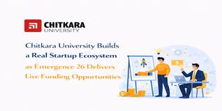 Chitkara University Builds a Real Startup Ecosystem as Emergence’26 Delivers Live Funding Opportunities