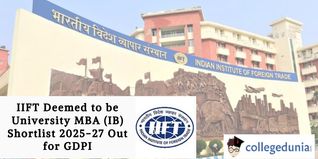 IIFT MBA (IB) Shortlist 2025-27 Out for GDPI; Check Direct Link Here