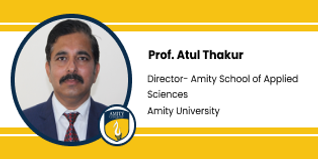 Amity University Gurgaon, Director Amity School of Applied Sciences (ASAS): Prof. Atul Thakur Interview