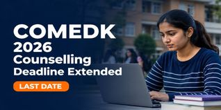 COMEDK 2026 Counselling Registration Deadline Extended at comedk.org; Check New Last Date to Apply