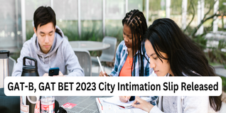 GAT-B, GAT BET 2023 City Intimation Slip Released @dbt.nta.ac.in; Check Steps to Download