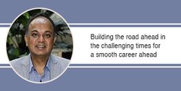 Building the road ahead in the challenging times for a smooth career ahead