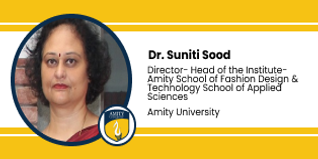 Amity University, Gurgaon, Head of the Institute-Amity School of Fashion Design & Technology, (ASFDT): Dr. Suniti Sood Interview