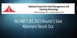 NCHMCT JEE 2023 Round 3 Seat Allotment Result Out @nchmcounselling.nic.in; Direct Link Here