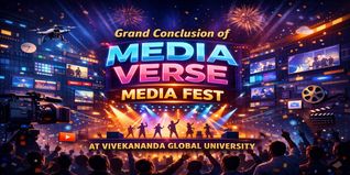 Grand Conclusion of  Media Verse  Media Fest at Vivekananda Global University
