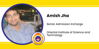 Oriental Institute of Science and Technology, Assistant Professor & Senior Admission Incharge: Amish Jha Interview