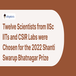 Twelve Scientists from IISc, IITs, and CSIR Labs were Chosen for the 2022 Shanti Swarup Bhatnagar Prize; Check Details Here