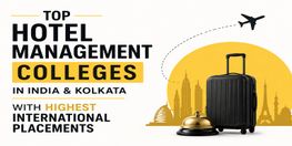Top Hotel Management Colleges in India and Kolkata with Highest International Placements