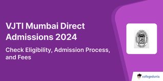 VJTI Mumbai Direct Admissions 2024, Check Eligibility, Admission Process, and Fees