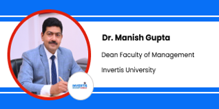 Invertis University, Dean Faculty of Management : Dr. Manish Gupta Interview