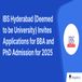 IBS Hyderabad (Deemed to be University) Invites Applications for BBA and PhD Admission for 2025; Apply Now!