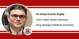 King George's Medical University, HOD, Public Health Dentistry: Dr.Vinay Kumar Gupta Interview
