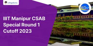 IIIT Manipur CSAB Special Round 1 Cutoff 2023 Released; Check Details Here