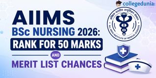 AIIMS BSc Nursing 2026: Rank for 50 Marks and Merit List Chances