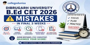 Dibrugarh University B.Ed CET 2026: Mistakes in Final 3 Weeks