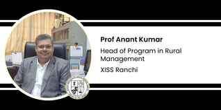 XISS Ranchi, Head of Program in Rural Management: Prof Anant Kumar Interview
