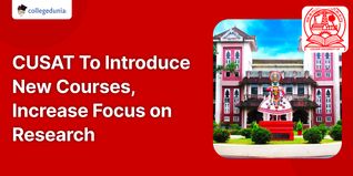 CUSAT To Introduce New Courses, Increase Focus on Research & Flexibility in BTech Courses