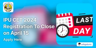 IPU CET 2024 Registration To Close on April 15; Apply Here