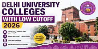 Delhi University Colleges with Low Cutoff 2026: Lowest CUET Scores, Courses & Admission Chances