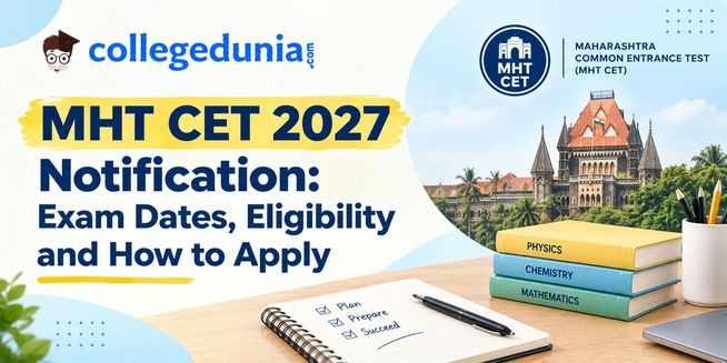 MHT CET 2027 Notification Released: Exam Dates, Eligibility and How to Apply