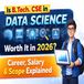 Is B.Tech. CSE in Data Science Worth It in 2026: Career, Salary & Scope Explained