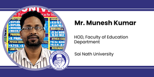 Sai Nath University, HOD, Faculty of Education Department: Mr. Munesh Kumar Interview