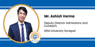 SRM University ,Sonepat, Deputy Director Admissions and Outreach: Mr. Ashish Verma Interview