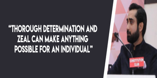 Thorough determination and zeal can make anything possible for an individual believes Mr Syed Masood