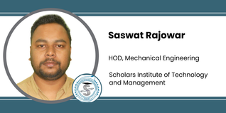 Scholars Institute of Technology and Management, HOD, Mechanical Engineering: Saswat Rajowar Interview