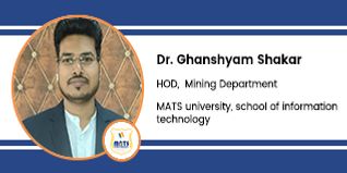 MATS University, School of Information Technology, HOD Mining Department: Dr. Ghanshyam Shakar Interview