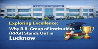 Exploring Excellence: Why R.R. Group of Institutions (RRGI) Stands Out in Lucknow