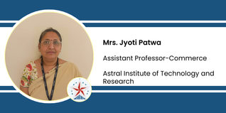 Astral Institute of Technology and Research, Assistant Professor-Commerce: Mrs. Jyoti Patwa Interview