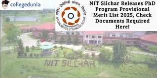 NIT Silchar Releases PhD Program Provisional Merit List 2025, Check Documents Required Here!