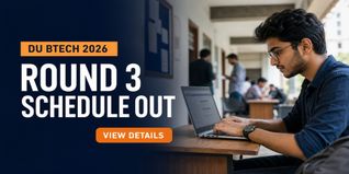DU BTech Round 3 Seat Allocation Schedule 2026 Out; Check Third Allotment Date