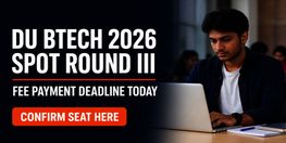 DU BTech 2026 Spot Round 3 Fee Payment Ends Today