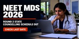 NEET MDS Round 2 State Counselling 2026 Schedule Out