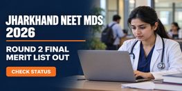 Jharkhand NEET MDS Round 2 Final Merit List 2026 Released