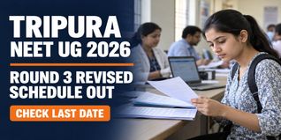 Tripura NEET UG 2026 Round 3 Revised Schedule Out; Check Last Date to Apply