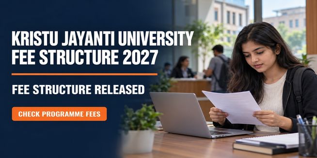 Kristu Jayanti University Fee Structure 2027 Released at kristujayanti.edu.in; Check Programme Wise Tuition Fee
